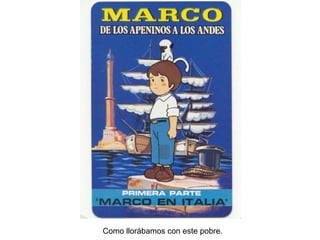 Como llorábamos con este pobre. 