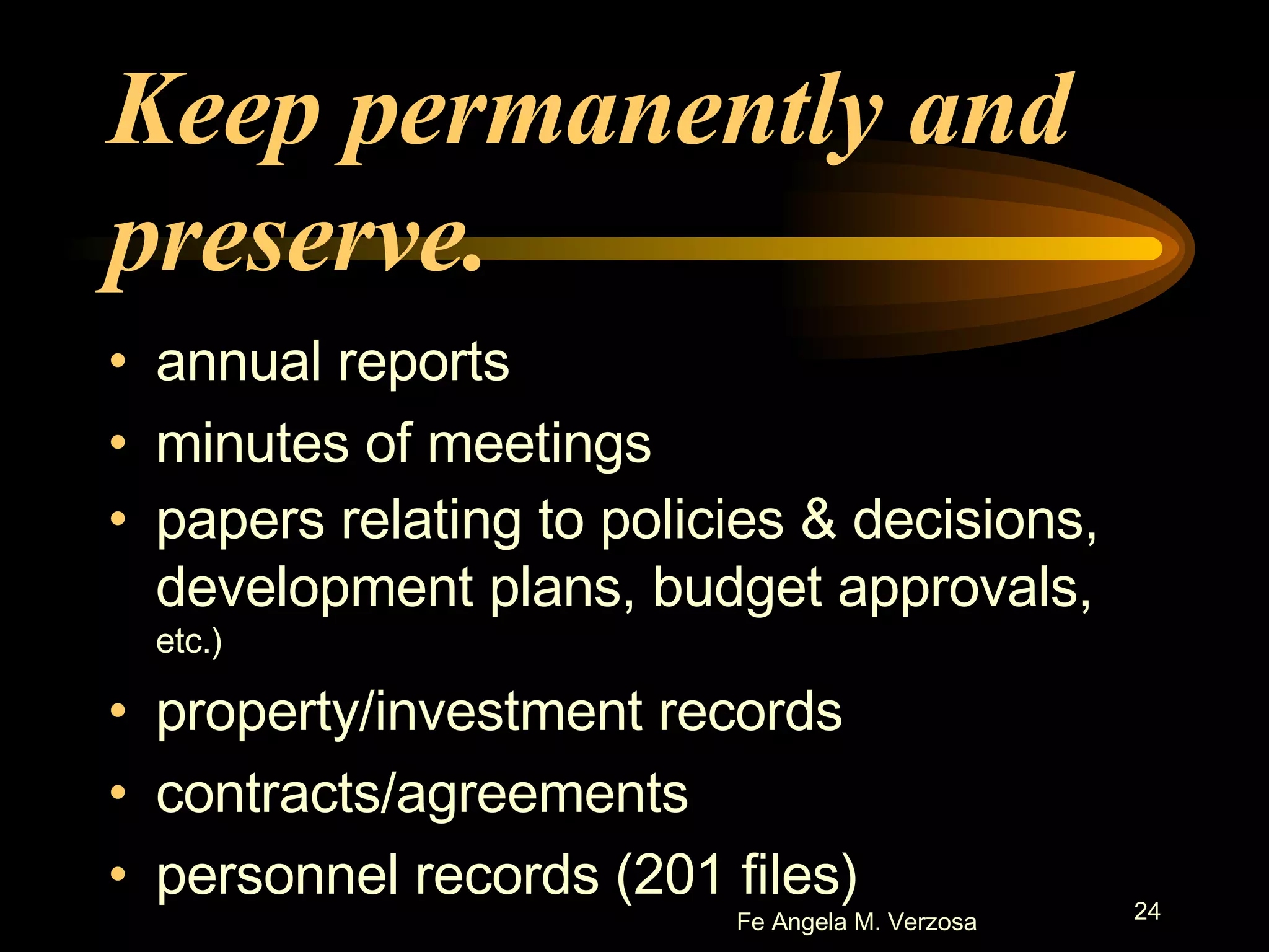 Keep permanently and preserve. annual reports minutes of meetings papers relating to policies & decisions, development plans, budget approvals,  etc.) property/investment records contracts/agreements personnel records (201 files) 