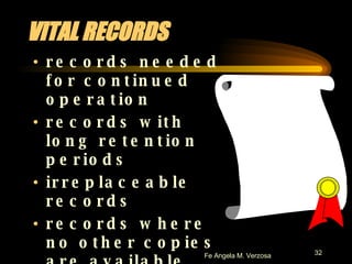 VITAL RECORDS records needed for continued operation records with long retention periods irreplaceable records records where no other copies are available records of historical/ permanent value 