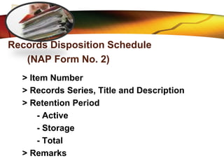 LOGO
Records Disposition Schedule
(NAP Form No. 2)
> Item Number
> Records Series, Title and Description
> Retention Period
- Active
- Storage
- Total
> Remarks
 