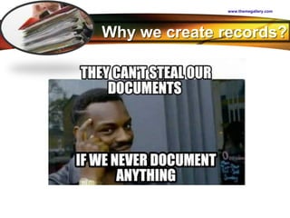 LOGO
www.themegallery.com
Why we create records?
 