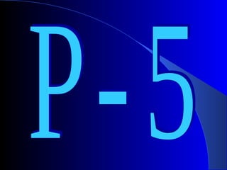 P - 5 