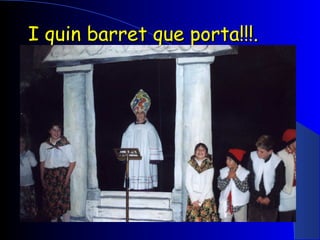 I quin barret que porta!!!. 