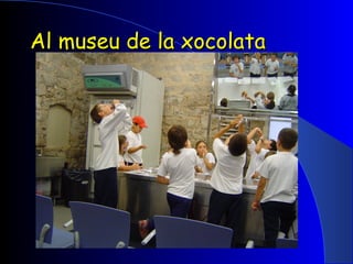 Al museu de la xocolata 