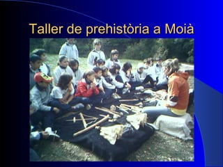 Taller de prehistòria a Moià 