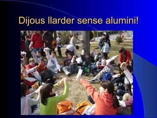 Dijous llarder sense alumini! 