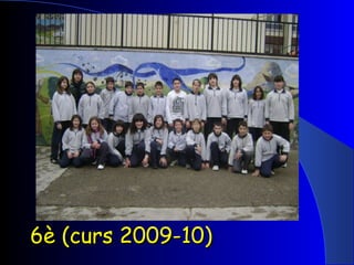 6è (curs 2009-10) 