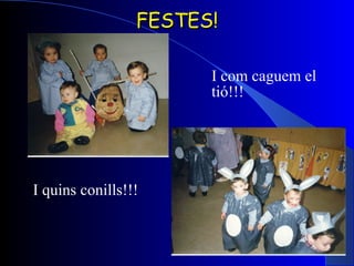 FESTES! I com caguem el tió!!! I quins conills!!!   