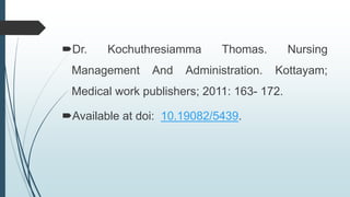 Dr. Kochuthresiamma Thomas. Nursing
Management And Administration. Kottayam;
Medical work publishers; 2011: 163- 172.
Available at doi: 10.19082/5439.
 