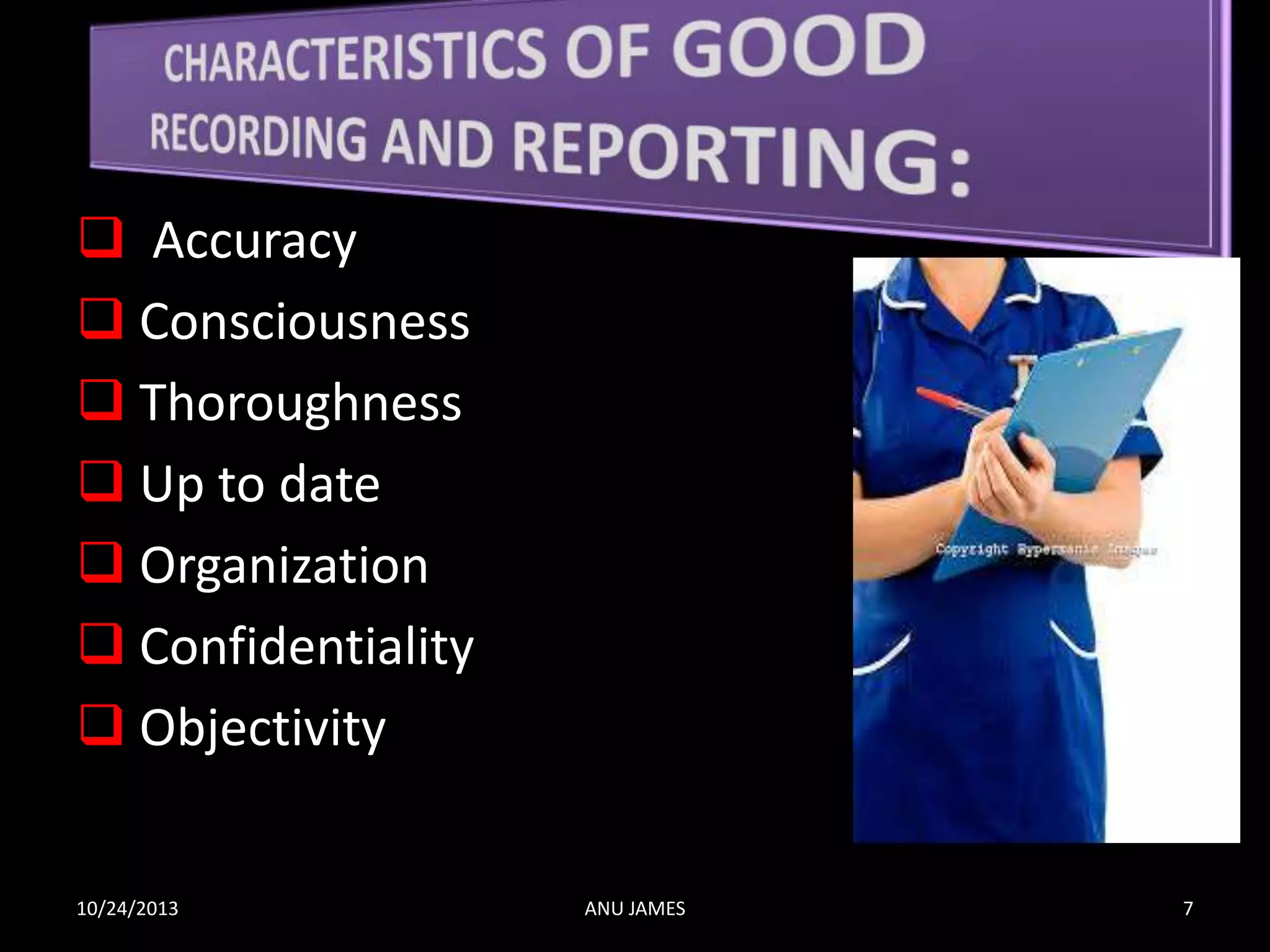  Accuracy
 Consciousness
 Thoroughness
 Up to date
 Organization
 Confidentiality
 Objectivity
10/24/2013

ANU JAMES

7

 