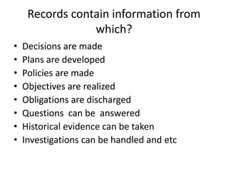 Records contain information from
which?
• Decisions are made
• Plans are developed
• Policies are made
• Objectives are re...