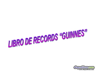 LIBRO DE RECORDS “GUINNES” 
