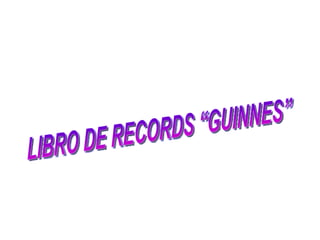 LIBRO DE RECORDS “GUINNES” 
