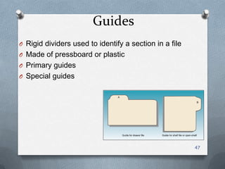 Guides
O Rigid dividers used to identify a section in a file
O Made of pressboard or plastic
O Primary guides
O Special guides
47
 