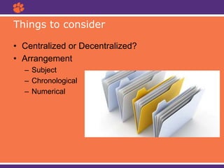 • Centralized or Decentralized?
• Arrangement
– Subject
– Chronological
– Numerical
Things to consider
 