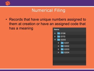 • Records that have unique numbers assigned to
them at creation or have an assigned code that
has a meaning
Numerical Filing
 