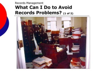Records Management What Can I Do to Avoid Records Problems?  (1 of 2) 