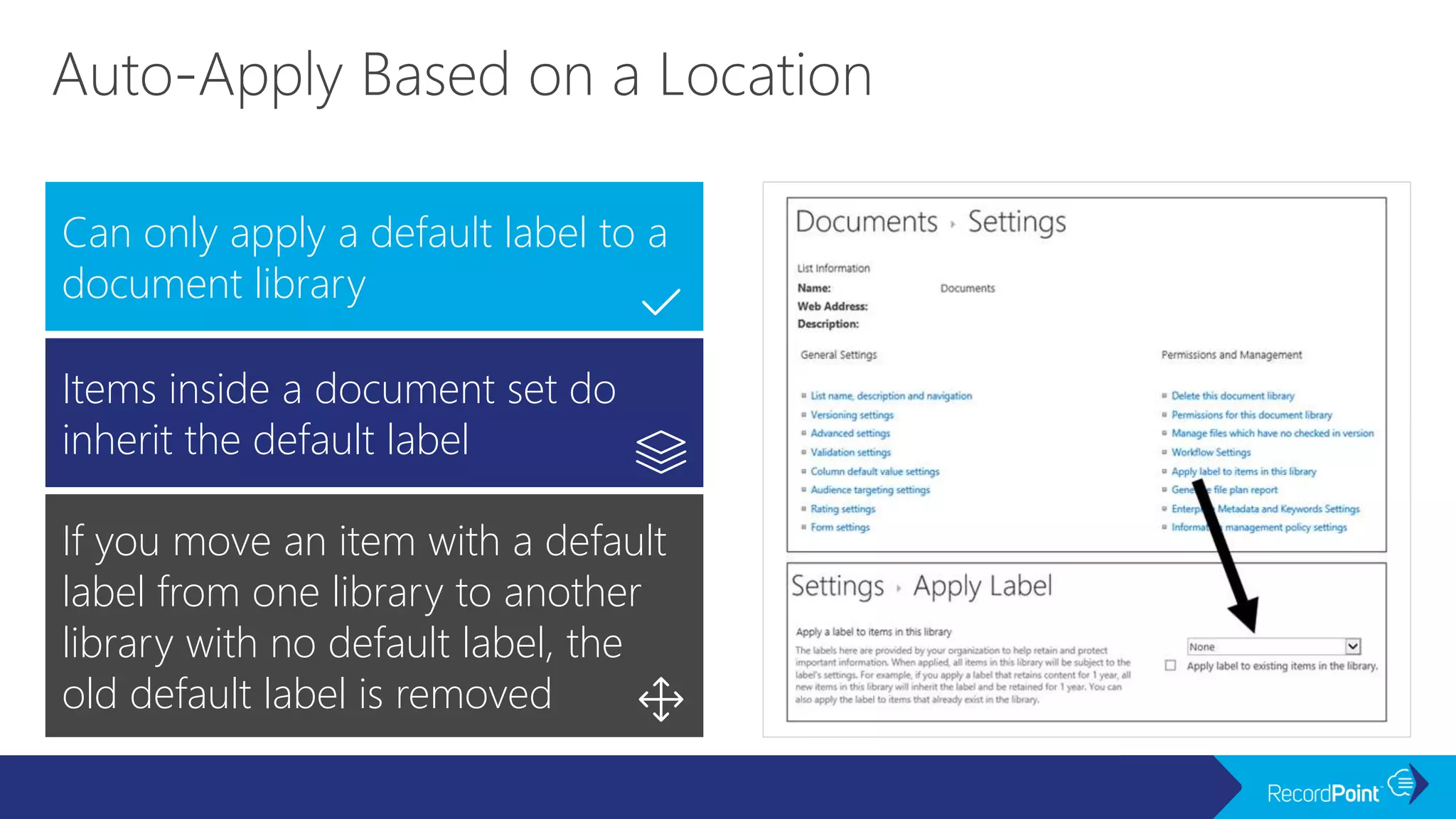Can only apply a default label to a
document library
Items inside a document set do
inherit the default label
If you move an item with a default
label from one library to another
library with no default label, the
old default label is removed
 