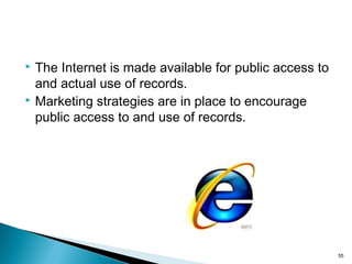  The Internet is made available for public access to
and actual use of records.
 Marketing strategies are in place to encourage
public access to and use of records.
55
 