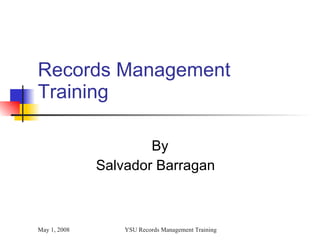 Records Management  Training  By Salvador Barragan 
