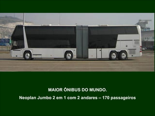 MAIOR ÔNIBUS DO MUNDO. Neoplan Jumbo 2 em 1 com 2 andares – 170 passageiros 