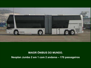 MAIOR ÔNIBUS DO MUNDO. Neoplan Jumbo 2 em 1 com 2 andares – 170 passageiros 