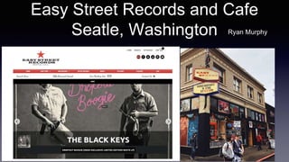 Easy Street Records and Cafe
Seatle, Washington Ryan Murphy
 
