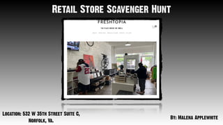 Retail Store Scavenger Hunt
By: Malena Applewhite
Location: 532 W 35th Street Suite C,


Norfolk, Va.
 