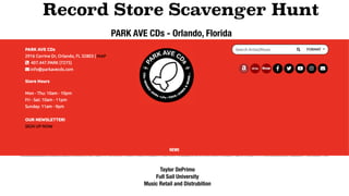 Record Store Scavenger Hunt
Taylor DePrimo
Full Sail University
Music Retail and Distrubition
PARK AVE CDs - Orlando, Florida
 