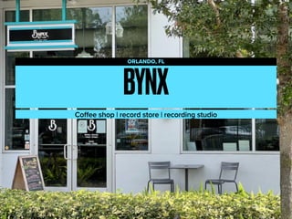 BYNX
ORLANDO, FL
Co
ff
ee shop | record store | recording studio
 