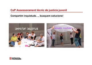 CoP Assessorament tècnic de justícia juvenil

Compartim inquietuds…, busquem solucions!
 