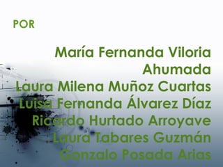 María Fernanda Viloria Ahumada Laura Milena Muñoz Cuartas Luisa Fernanda Álvarez Díaz Ricardo Hurtado Arroyave Laura Tabares Guzmán Gonzalo Posada Arias POR 