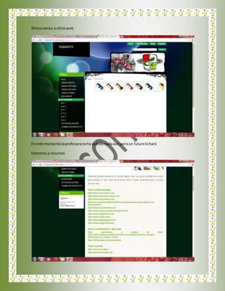 Ahoravamos a sitiosweb
En este momentolaprofesoranoha subidonadaaun peroun futurolohará
Vamonosa recursos
 