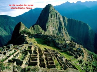 La cité perdue des Incas, Machu Picchu, Pérou 