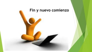 Fin y nuevo comienzo
 