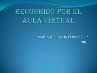 MARIA JOSE QUINTERO LOPEZ
                     NRC:
 
