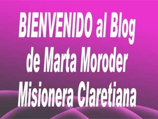 BIENVENIDO al Blog de Marta Moroder Misionera Claretiana 