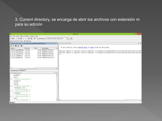 3. Current directory, se encarga de abrir los archivos con extensión m 
para su edición 
 