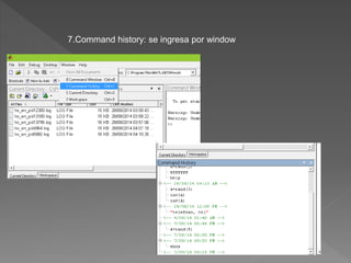 7.Command history: se ingresa por window 
 