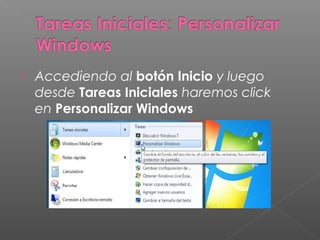  Accediendo al botón Inicio y luego
desde Tareas Iniciales haremos click
en Personalizar Windows
 