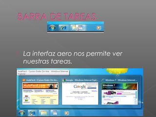  La interfaz aero nos permite ver
nuestras tareas.
 