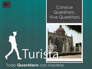 Conoce
  Querétaro,
Vive Querétaro
 