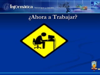 ¿Ahora a Trabajar? 