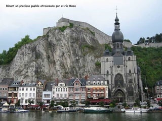 Dinant un precioso pueblo atravesado por el río Mosa
 