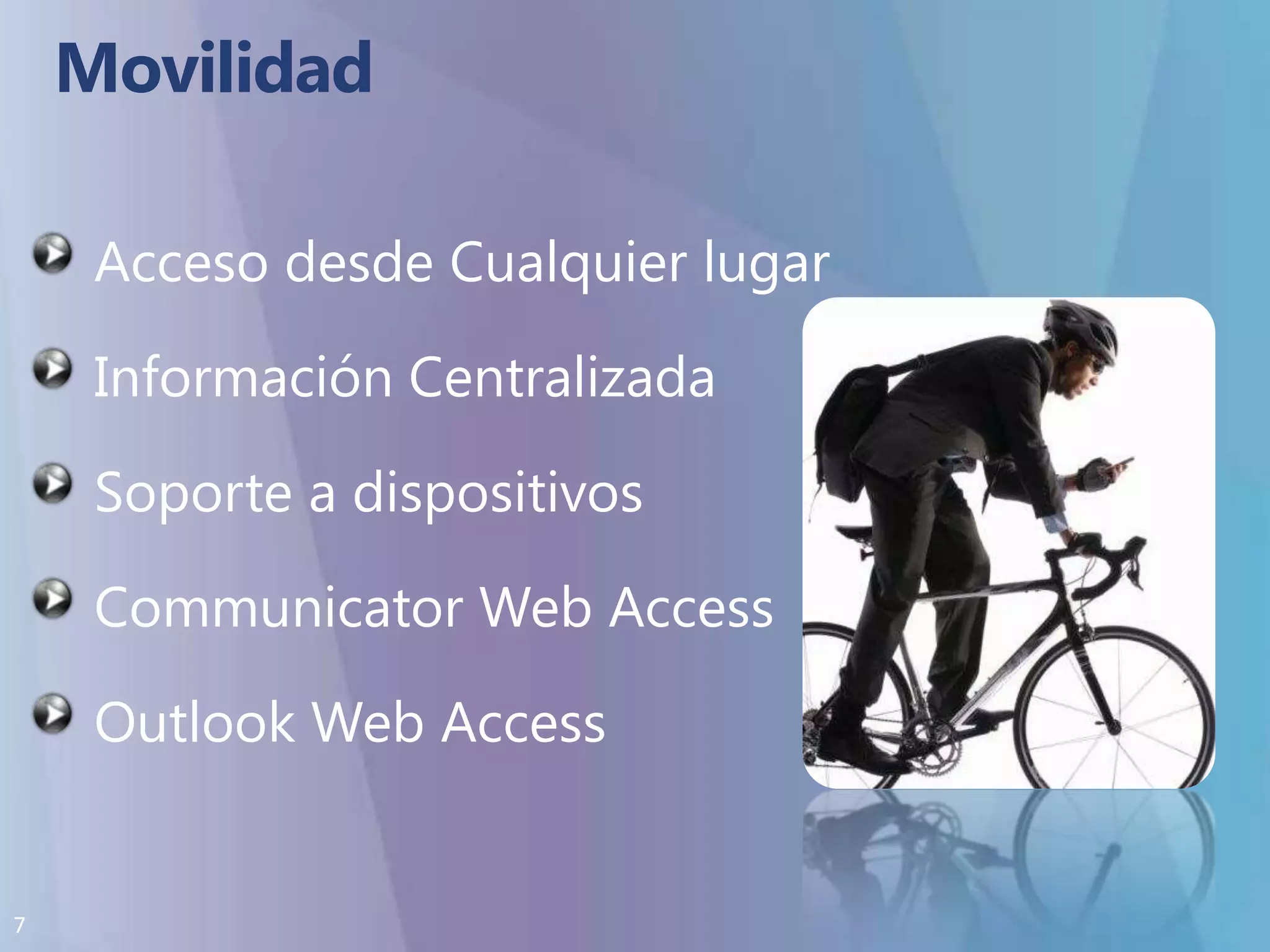 MovilidadAcceso desde Cualquier lugarInformación CentralizadaSoporte a dispositivosCommunicator Web AccessOutlook Web Access