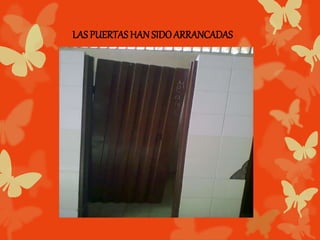 LAS PUERTAS HAN SIDO ARRANCADAS 
 