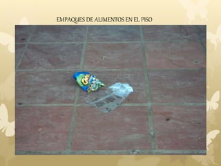 EMPAQUES DE ALIMENTOS EN EL PISO 
 