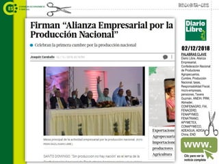 Recorta-CES
Clic para ver la
noticia completa
PALABRAS CLAVE
Diario Libre, Alianza
Empresarial,
Confederación Nacional
de Productores
Agropecuarios,
Cumbre, Producción
Nacional, tasas,
Responsabilidad Fiscal,
micro-empresas,
pensiones, Tavera
Guzmán, ANEIH, PRM,
Abinader,
CONFENAGRO, FAI,
FENACERD,
FENAPYMED,
FENATRANO,
APYMETEX,
CONAPYMECO,
ADEAGUA, ADIGA,
China, END
02/12/2018
 