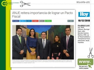 Recorta-CES
10/12/2018
Clic para ver la
noticia completa
PALABRAS CLAVE
Hoy, ANJE,
Pellerano, Bournigal
Read, Julián,
Mancebo Guerrero,
Martínez, END, Ley
de Responsabilidad y
Transparencia Fiscal,
presupuesto, deuda,
impuestos
 