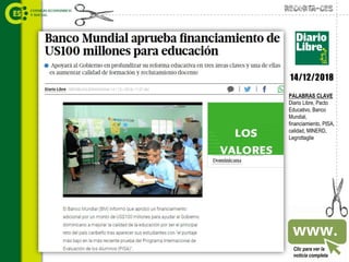 Recorta-CES
Clic para ver la
noticia completa
PALABRAS CLAVE
Diario Libre, Pacto
Educativo, Banco
Mundial,
financiamiento, PISA,
calidad, MINERD,
Legrottaglie
14/12/2018
 